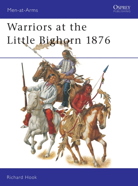 Warriors at the Little Bighorn 1876 408 MenatArms