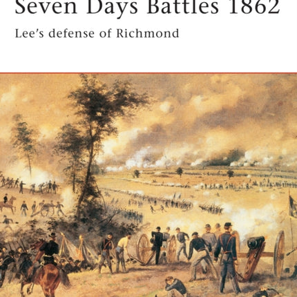 Seven Days Battles 1862 Lees defense of Richmond No 133 Campaign