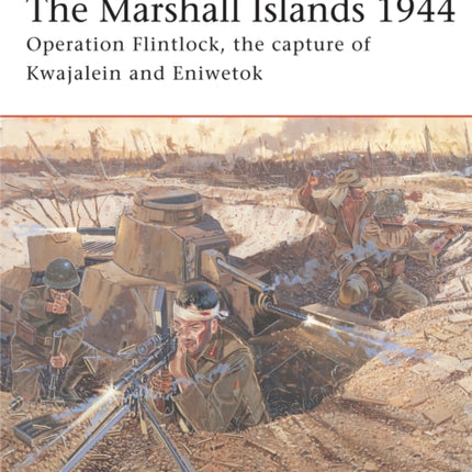 The Marshall Islands 1944 Operation Flintlock the capture of Kwajalein and Eniwetok No 146 Campaign
