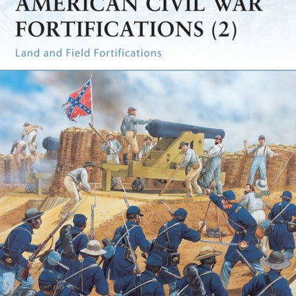 American Civil War Fortifications 2 Land and Field Fortifications Bk 2 Fortress