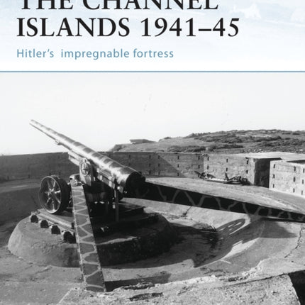 The Channel Islands 194145 Hitlers impregnable fortress No 41