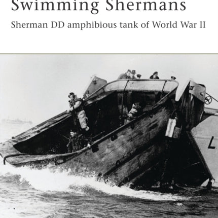 Swimming Shermans Sherman DD amphibious tank of World War II No 123 New Vanguard