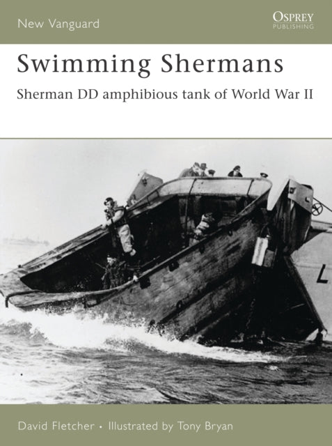 Swimming Shermans Sherman DD amphibious tank of World War II No 123 New Vanguard