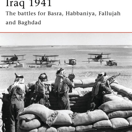 Iraq 1941 The battles for Basra Habbaniya Fallujah and Baghdad No 165 Campaign