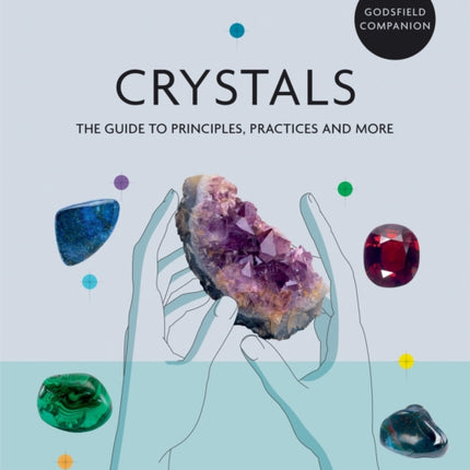 Godsfield Companion: Crystals: The guide to principles, practices and more