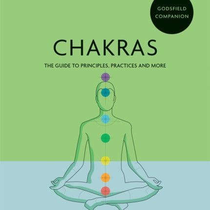 Godsfield Companion: Chakras: The guide to principles, practices and more