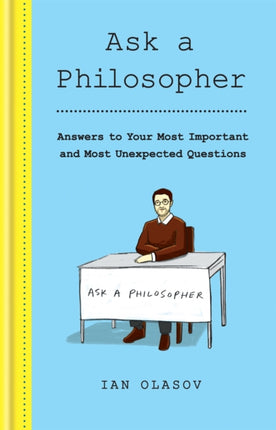 Ask a Philosopher: Answers to Your Most Important – and Most Unexpected – Questions