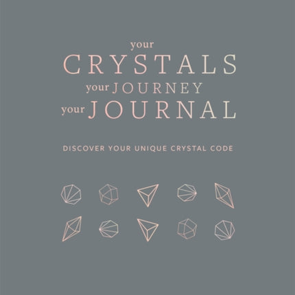 Your Crystals, Your Journey, Your Journal: Find Your Crystal Code