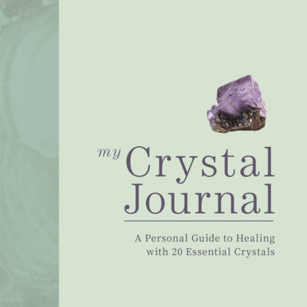 My Crystal Journal: A Personal Guide to Crystal Healing