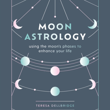 Moon Astrology: using the moon's phases to enhance your life