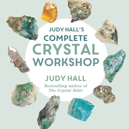 Judy Halls Complete Crystal Workshop