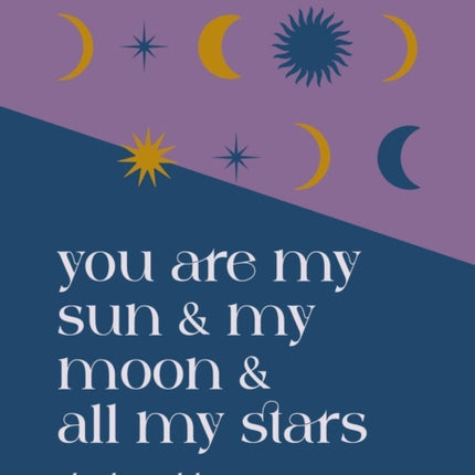 You are My Sun and My Moon and All My Stars