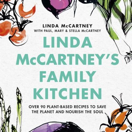 Linda McCartney's Family Kitchen: Over 90 Plant-Based Recipes to Save the Planet and Nourish the Soul