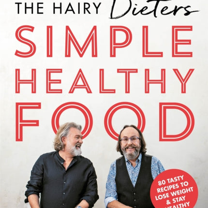 The Hairy Dieters' Simple Healthy Food: 80 Tasty Recipes to Lose Weight and Stay Healthy