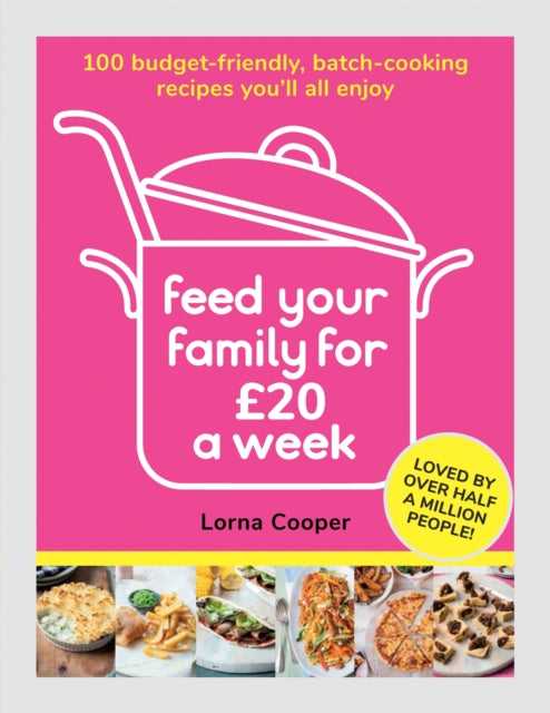 Feed Your Family For £20 a Week: 100 Budget-Friendly, Batch-Cooking Recipes You'll All Enjoy