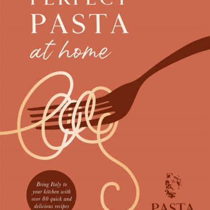 Perfect Pasta at Home: Bring Italy to your kitchen with over 80 quick and delicious recipes