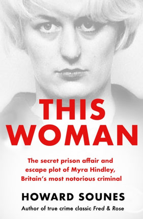 This Woman: The secret prison affair and escape plot of Myra Hindley, Britain’s most notorious criminal