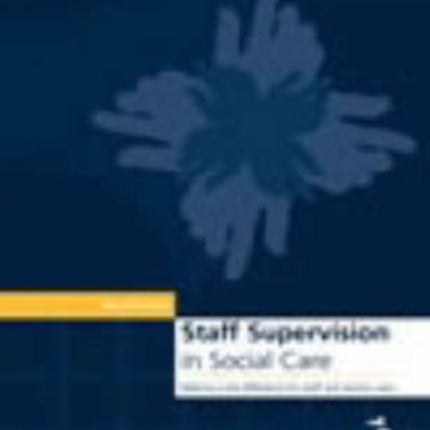 Staff Supervision in Social Care: Making a Real Difference for Staff and Service Users