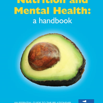 Nutrition and Mental Health: a Handbook: An Essential Guide to the Relationship Between Diet and Mental Health