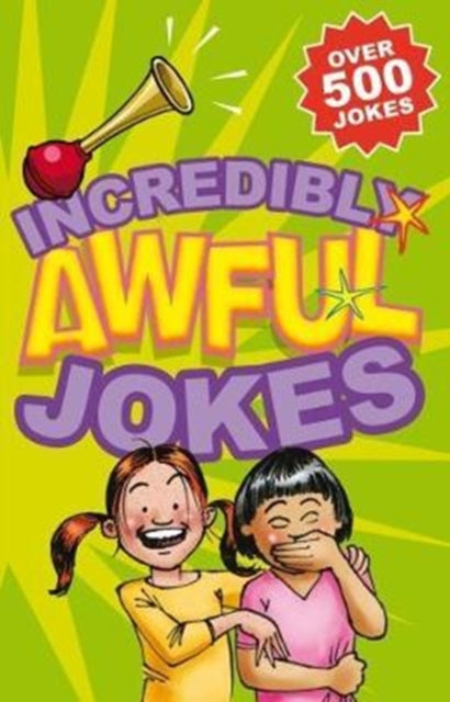 Incredibly Awful Jokes: Over 500 Jokes