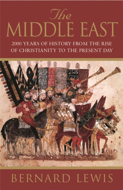 The Middle East: 2000 Years Of History From The Rise Of Christianity to the Present Day