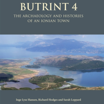 Butrint 4: The Archaeology and Histories of an Ionian Town