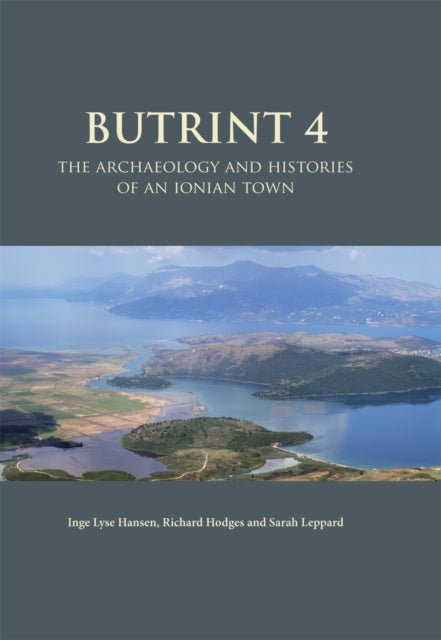 Butrint 4: The Archaeology and Histories of an Ionian Town