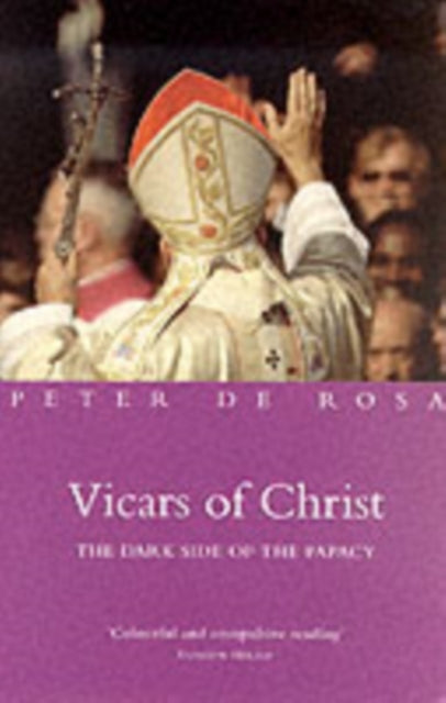 Vicars of Christ: The Dark Side of the Papacy