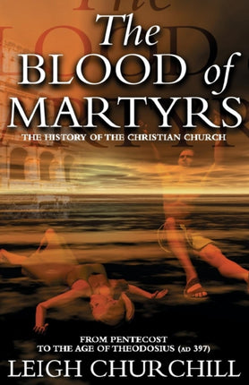The Blood of Martyrs (Pentecost - Ad 397): From