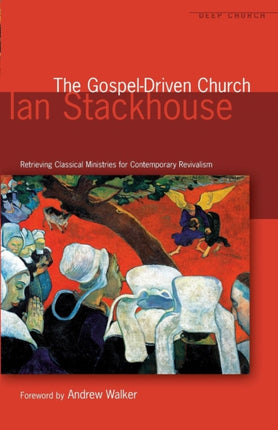 The Gospel Driven Church: Retrieving Classical