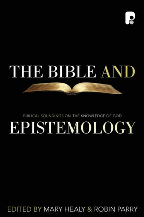 The Bible and Epistemology: Biblical Soundings on