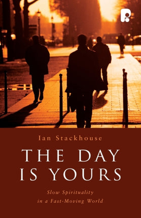 The Day is Yours: Slow Spirituality in a