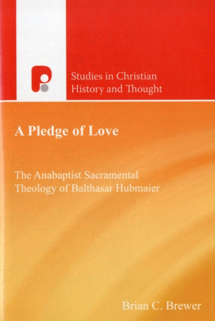 A Pledge of Love: Balthasar Hubmaier and