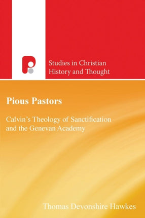 Pious Pastors: Calvins Theology of Sanctification