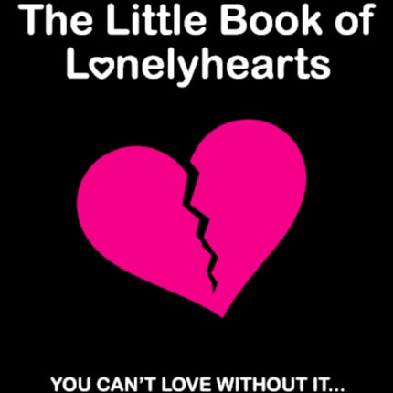 The Little Book Of Lonely Hearts: You Can't Love Without It