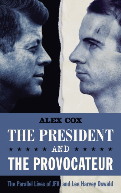 The President and the Provocateur: The Parallel Lives of JFK and Lee Harvey Oswald