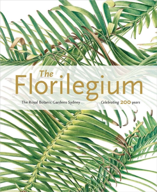 Florilegium: the Royal Botanic Gardens Sydney -