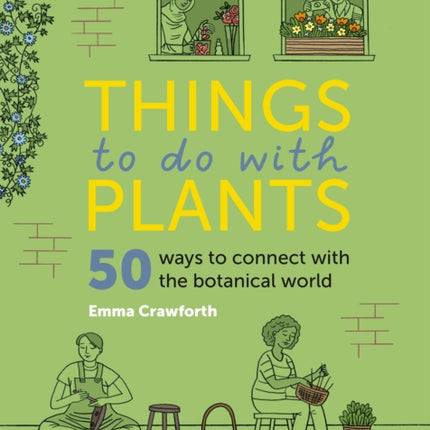 Things to do with Plants: 51 ways to connect with the botanical world