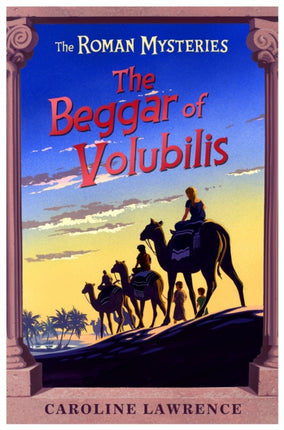 The Roman Mysteries: The Beggar of Volubilis: Book 14