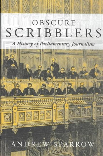 Obscure Scribblers: A History of Parliamentary