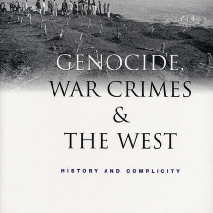 Genocide, War Crimes and the West: History and Complicity