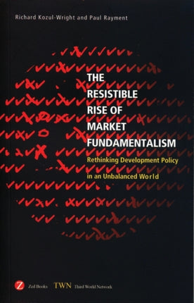 The Resistible Rise of Market Fundamentalism: Rethinking Development Policy in an Unbalanced World