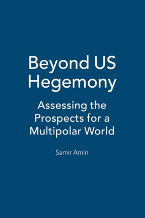 Beyond US Hegemony: Assessing the Prospects for a Multipolar World