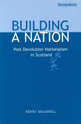 Building a Nation: Post Devolution Nationalism in Scotland