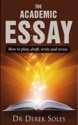 Academic Essay, the: How to Plan, Draft, Write & Rev 3rd Ed