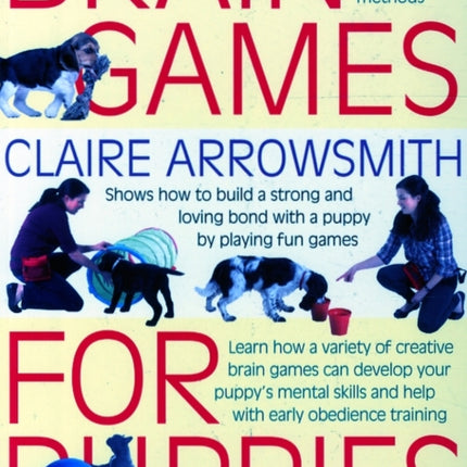 Brain Games for Puppies: Shows How to Build a Stong and Loving Bond with a Puppy by Playing Fun Games