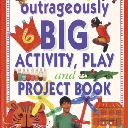 Outrageously Big Activity, Play and Project Book