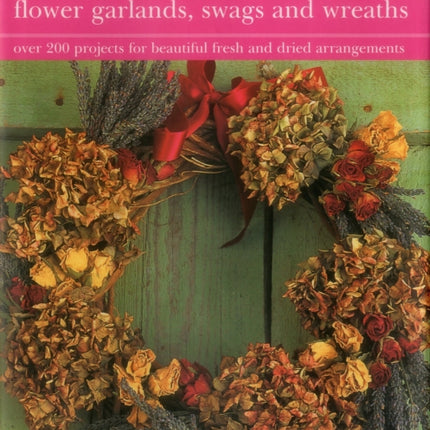 Enchanted Circles: Flower Garlands, Swags and Wreaths: Over 200 Projects for Beautiful Fresh and Dried Arrangements