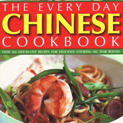 Every Day Chinese Cookbook: Over 365 step-by-step recipes for delicious cooking all year round: Far East and Asian dishes shown in over 1600 stunning photographs