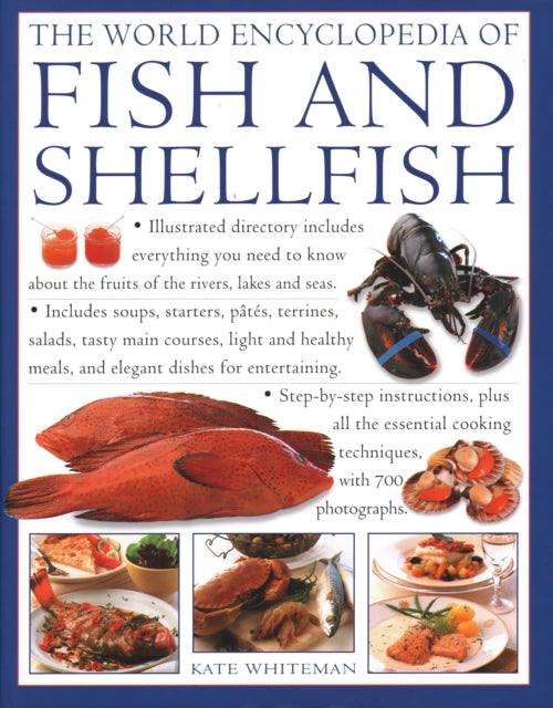 The Fish & Shellfish, World Encyclopedia of: Illustrated directory contains everything you need to know about the fruits of the rivers, lakes and seas;  includes soups, starters, pates, terrines, salads, tasty main courses, light and health